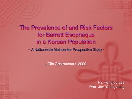 The Prevalence of and Risk Factors for Barrett Esophagus in a Korean Population - A Nationwide Multicenter Prospective Study - J Clin Gastroenterol 2009.