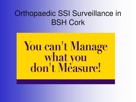 Orthopaedic SSI Surveillance in BSH Cork