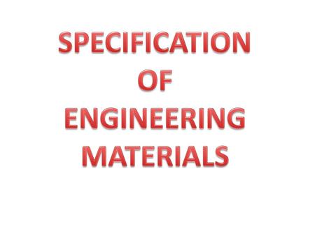 SPECIFICATION OF ENGINEERING MATERIALS