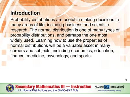 Introduction Probability distributions are useful in making decisions in many areas of life, including business and scientific research. The normal distribution.