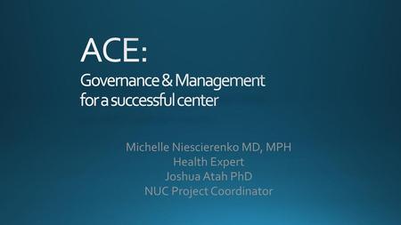 ACE: Governance & Management for a successful center