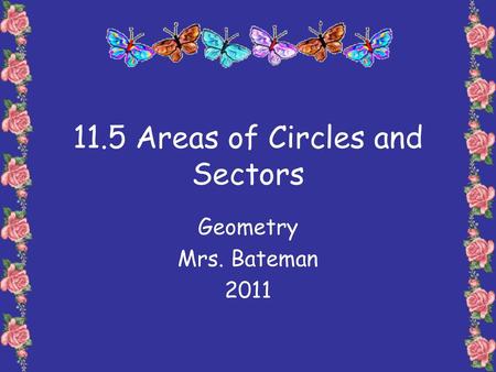 11.5 Areas of Circles and Sectors