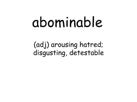 Unit 10 Vocabulary (adj) arousing hatred; disgusting, detestable