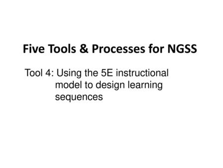 NGSS Tools and Process Five Tools & Processes for NGSS