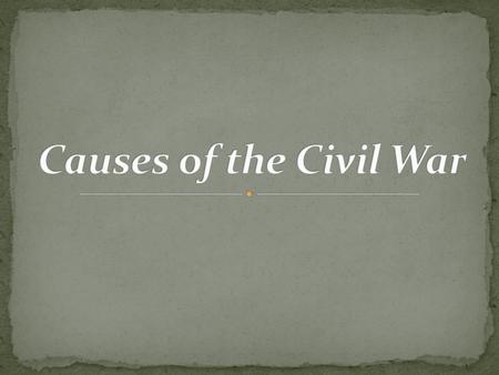 Causes of the Civil War.