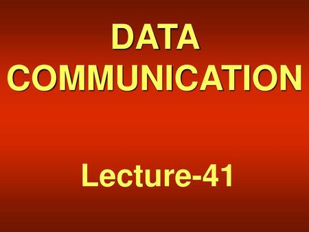 DATA COMMUNICATION Lecture-41.