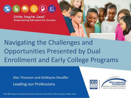 Navigating the Challenges and Opportunities Presented by Dual Enrollment and Early College Programs Alec Thomson and DeWayne Sheaffer Leading our Professions.