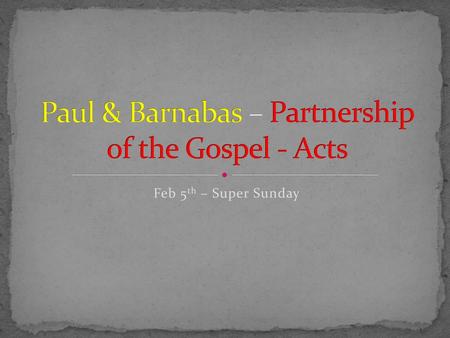 Paul & Barnabas – Partnership of the Gospel - Acts