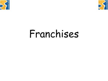 Franchises.