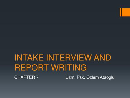 INTAKE INTERVIEW AND REPORT WRITING