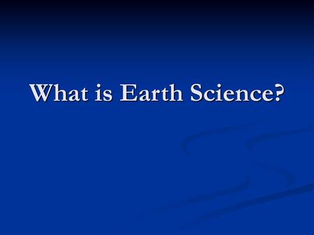 What is Earth Science?.