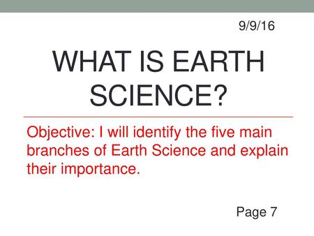 9/9/16 WHAT IS EARTH SCIENCE?