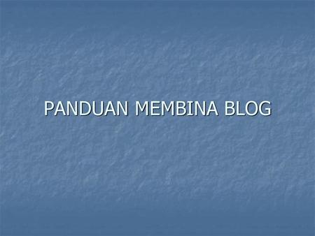 PANDUAN MEMBINA BLOG.