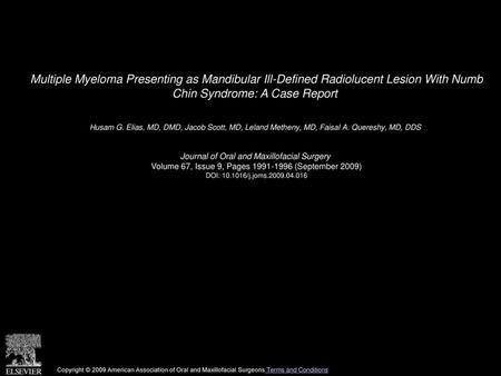 Multiple Myeloma Presenting as Mandibular Ill-Defined Radiolucent Lesion With Numb Chin Syndrome: A Case Report  Husam G. Elias, MD, DMD, Jacob Scott,