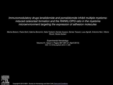 Immunomodulatory drugs lenalidomide and pomalidomide inhibit multiple myeloma- induced osteoclast formation and the RANKL/OPG ratio in the myeloma microenvironment.