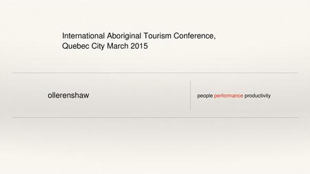 International Aboriginal Tourism Conference, Quebec City March 2015