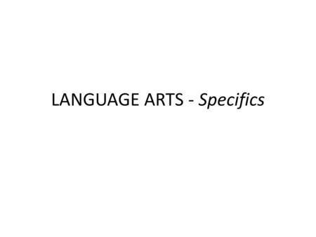 LANGUAGE ARTS - Specifics