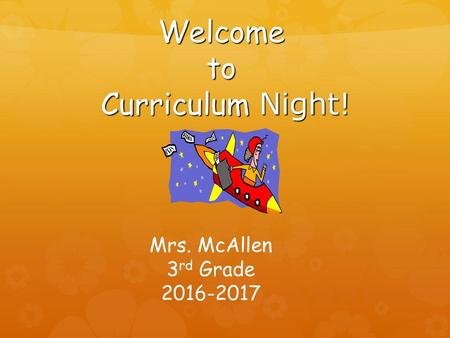 Welcome to Curriculum Night! Mrs. McAllen 3rd Grade 2016-2017.