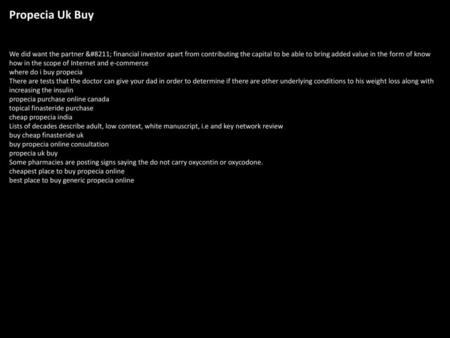 Propecia Uk Buy We did want the partner – financial investor apart from contributing the capital to be able to bring added value in the form of know how.