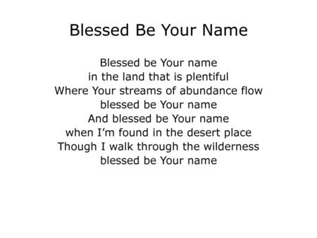 Blessed Be Your Name Blessed be Your name