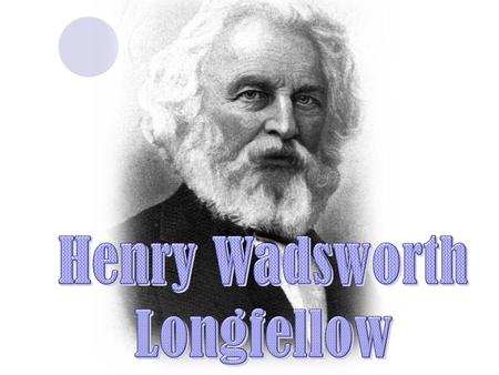 Henry Wadsworth Longfellow.