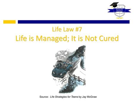 Life Law #7 Life is Managed; It is Not Cured