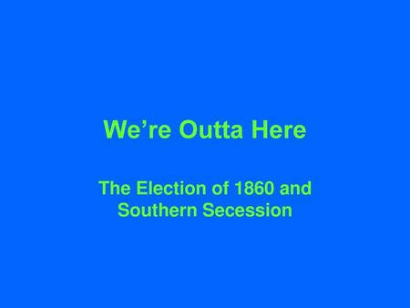 The Election of 1860 and Southern Secession