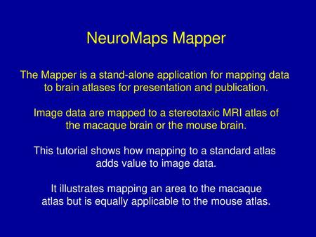 NeuroMaps Mapper The Mapper is a stand-alone application for mapping data to brain atlases for presentation and publication. Image data are mapped to a.