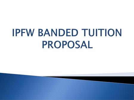 IPFW BANDED TUITION PROPOSAL