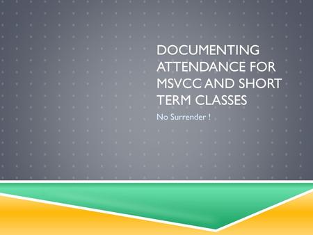 Documenting Attendance for MSVCC and Short Term Classes