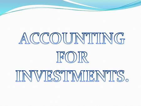 ACCOUNTING FOR INVESTMENTS..