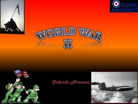 WORLD WAR II Orlando Norman.