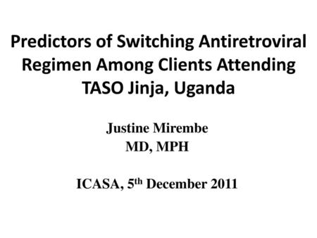 Justine Mirembe MD, MPH ICASA, 5th December 2011