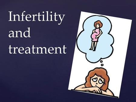 Infertility and treatment