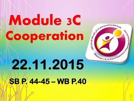 Module 3C Cooperation 22.11.2015 SB p. 44-45 – WB P.40.