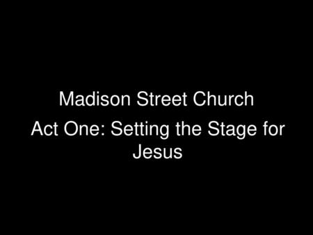 Act One: Setting the Stage for Jesus