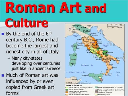 Roman Art and Culture By the end of the 6th century B.C., Rome had become the largest and richest city in all of Italy Many city-states developing over.