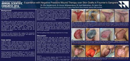 Experience with Negative Pressure Wound Therapy over Skin Grafts in Fournier’s Gangrene Dr Elle Vandervord, Dr Aruna Wijewardena, Dr Joel Rabindran, Dr.