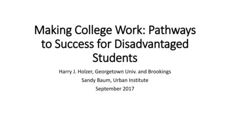 Making College Work: Pathways to Success for Disadvantaged Students