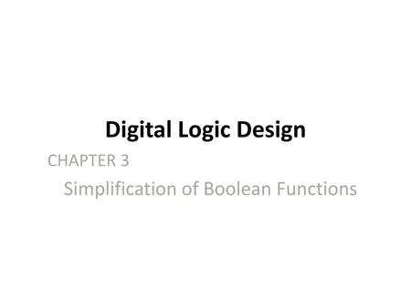 CHAPTER 3 Simplification of Boolean Functions