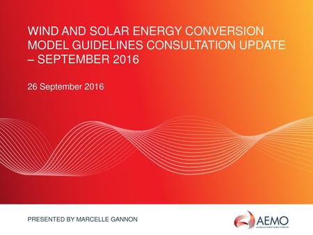 WIND And Solar ENERGY CONVERSION MODEL GUIDELINES Consultation update – September 2016 Presented by Marcelle Gannon.