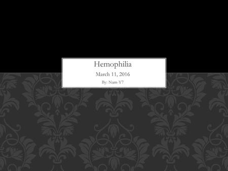 Hemophilia March 11, 2016 By: Nam-Y7