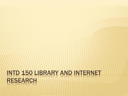 INTD 150 Library and Internet Research