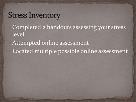 Stress Inventory Completed 2 handouts assessing your stress level