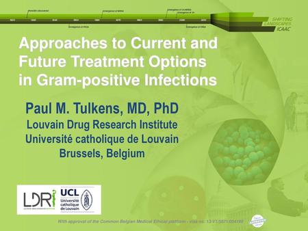 Approaches to Current and Future Treatment Options in Gram-positive Infections Paul M. Tulkens, MD, PhD Louvain Drug Research Institute Université catholique.