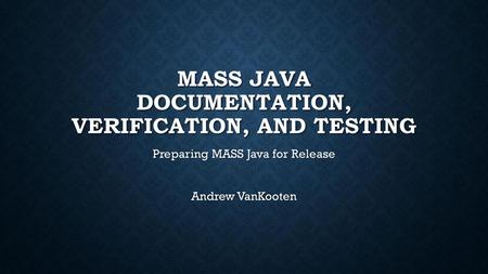 MASS Java Documentation, Verification, and Testing