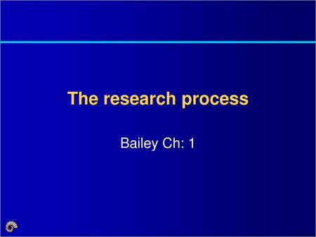 The research process Bailey Ch: 1 PSYC/SOCI 201 Spring 2007.