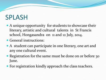 SPLASH A unique opportunity for students to showcase their literary, artistic and cultural talents in St Francis school, Hongasandra on 11 and.