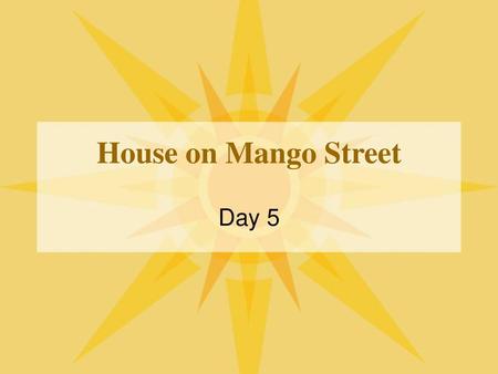 House on Mango Street Day 5.