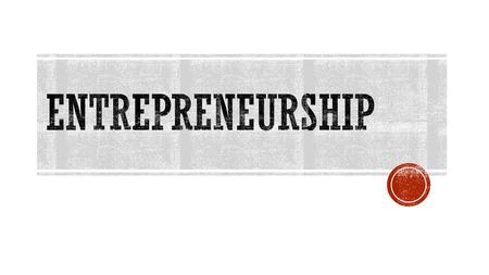 Entrepreneurship.